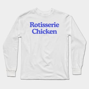 Rotisserie Chicken | Adult Unisex Tee | Oddly Specific, Funny, Targeted, Parody, Funny Gift, Meme Shirt, Sarcastic, Ironic Long Sleeve T-Shirt